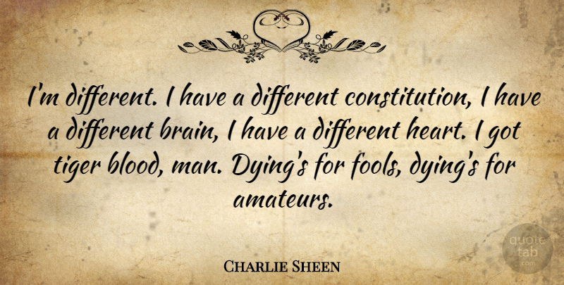 Charlie Sheen Quote About Heart, Winning, Men: Im Different I Have A...
