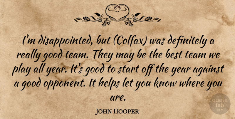John Hooper Quote About Against, Best, Definitely, Good, Helps: Im Disappointed But Colfax Was...