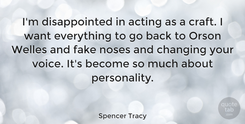 Spencer Tracy Quote About Fake People, Voice, Personality: Im Disappointed In Acting As...