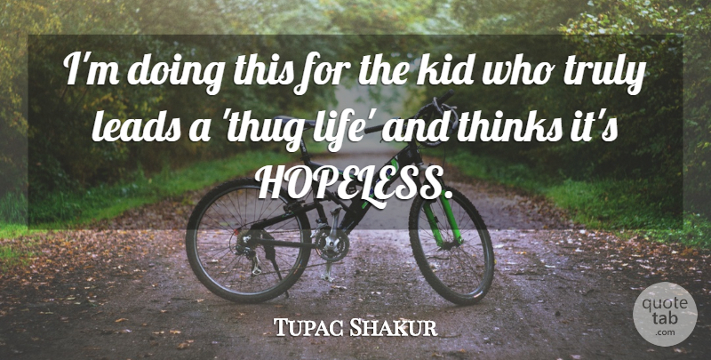 Tupac Shakur Quote About Kids, Thinking, Rapper: Im Doing This For The...