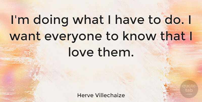 Herve Villechaize Quote About Want, Knows: Im Doing What I Have...
