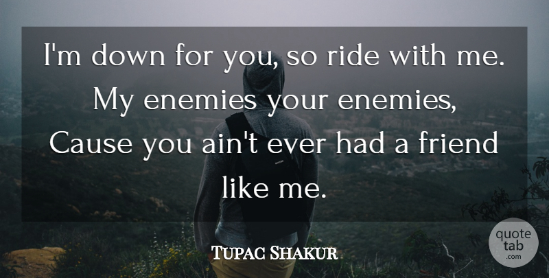 Tupac Shakur Quote About Rap, Hip Hop, Enemy: Im Down For You So...