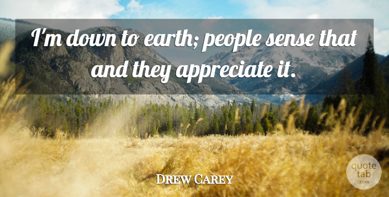 Drew Carey Quote About People, Appreciate, Earth: Im Down To Earth People...