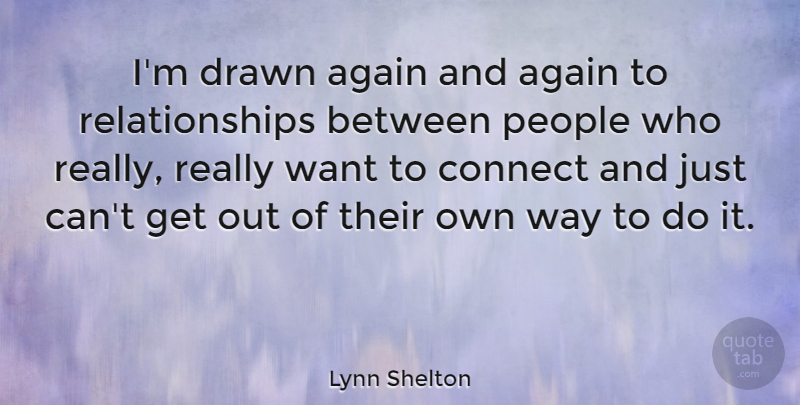 Lynn Shelton Quote About People, Want, Way: Im Drawn Again And Again...