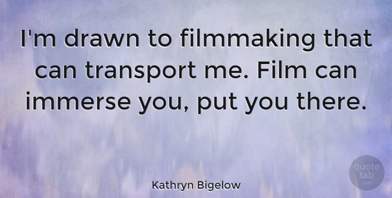 Kathryn Bigelow Quote About Movie, Actors, Film: Im Drawn To Filmmaking That...