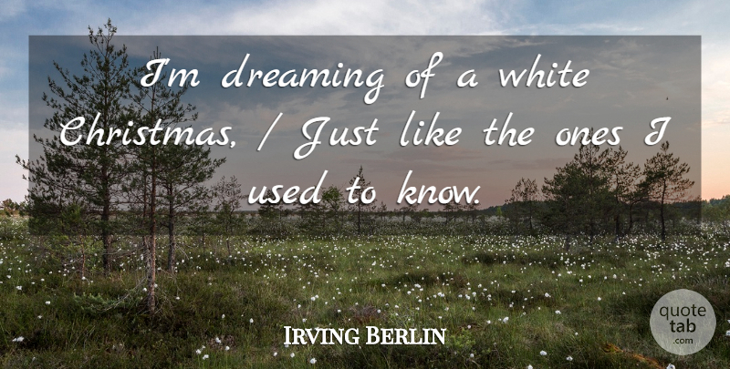 Irving Berlin Quote About Christmas, Dream, Xmas: Im Dreaming Of A White...