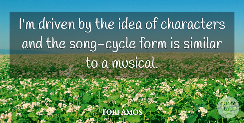 Tori Amos Quote About Form: Im Driven By The Idea...