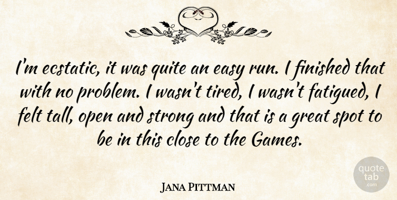Jana Pittman Quote About Close, Easy, Felt, Finished, Great: Im Ecstatic It Was Quite...