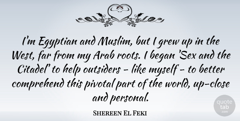 Shereen El Feki Quote About Arab, Began, Comprehend, Egyptian, Far: Im Egyptian And Muslim But...