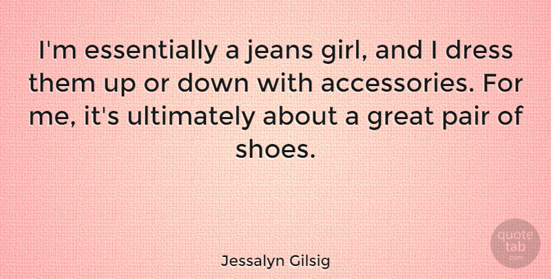 Jessalyn Gilsig Quote About Girl, Jeans, Shoes: Im Essentially A Jeans Girl...
