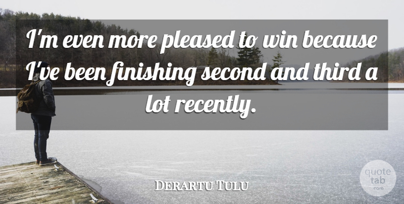 Derartu Tulu Quote About Finishing, Pleased, Second, Third, Win: Im Even More Pleased To...