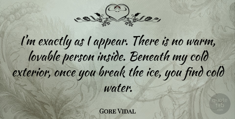 Gore Vidal Quote About Ice, Water, Cold: Im Exactly As I Appear...