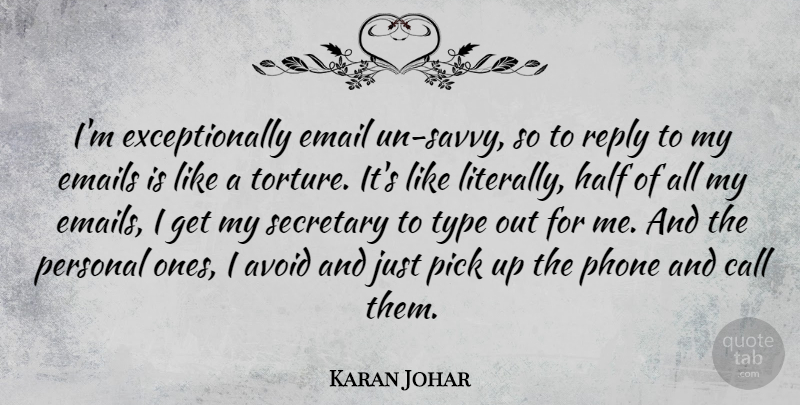 Karan Johar Quote About Avoid, Call, Email, Emails, Half: Im Exceptionally Email Un Savvy...