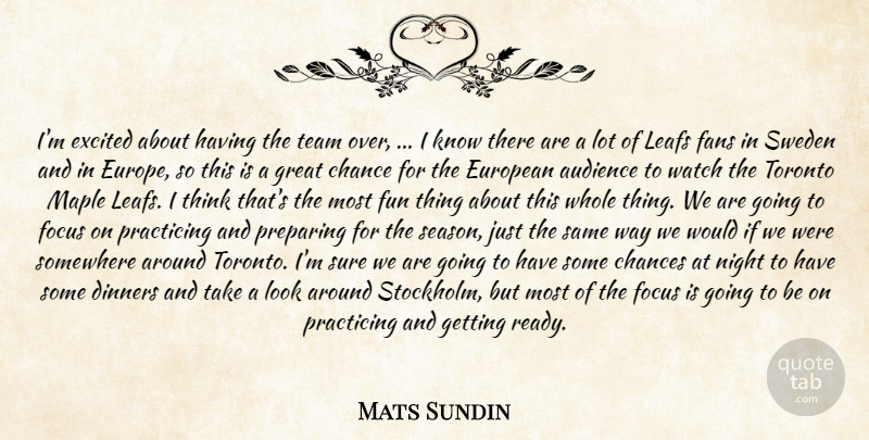 Mats Sundin Quote About Audience, Chance, Chances, Dinners, European: Im Excited About Having The...