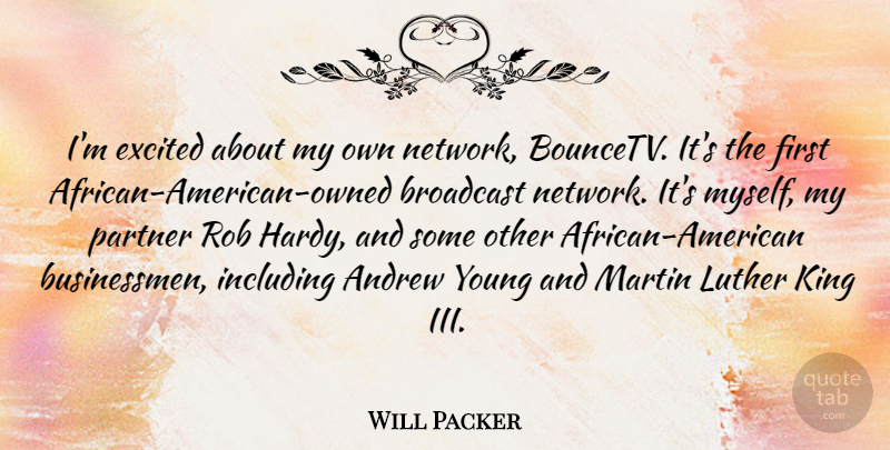 Will Packer Quote About Andrew, Broadcast, Including, Luther, Martin: Im Excited About My Own...