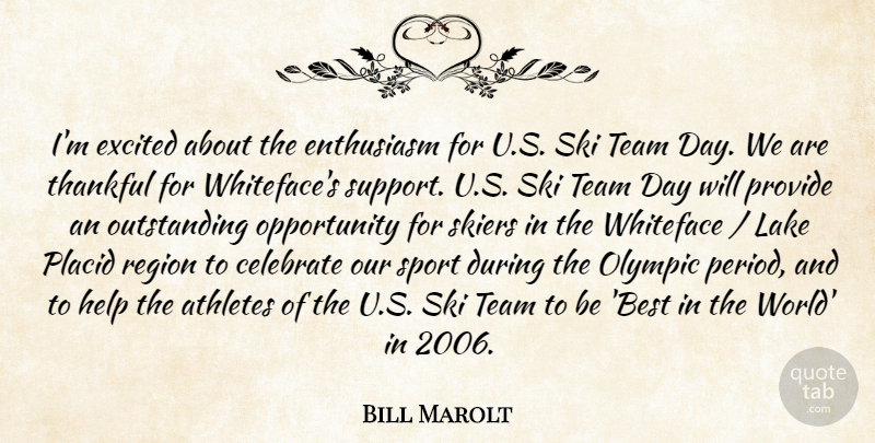 Bill Marolt Quote About Athletes, Celebrate, Enthusiasm, Excited, Help: Im Excited About The Enthusiasm...