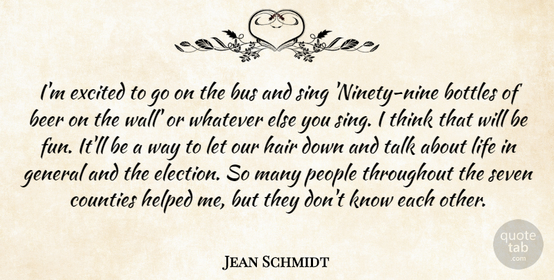 Jean Schmidt Quote About Beer, Bottles, Bus, Counties, Excited: Im Excited To Go On...