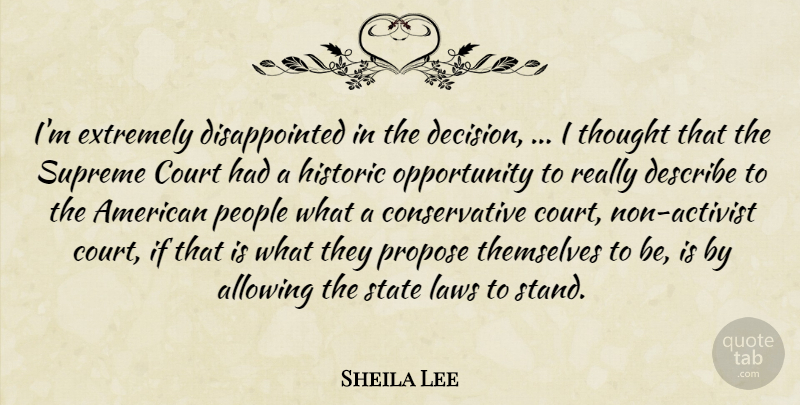 Sheila Lee Quote About Allowing, Court, Describe, Extremely, Historic: Im Extremely Disappointed In The...