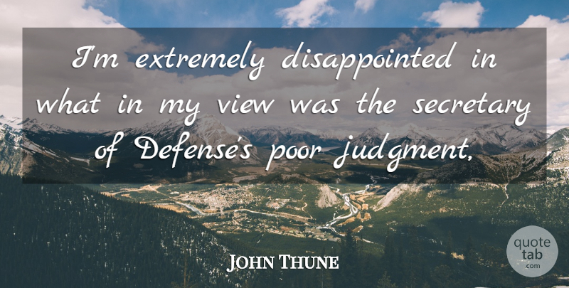 John Thune Quote About Extremely, Poor, Secretary, View: Im Extremely Disappointed In What...