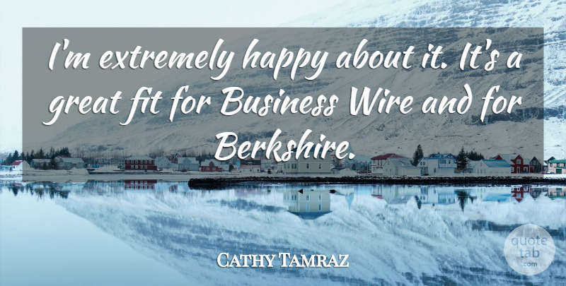 Cathy Tamraz Quote About Business, Extremely, Fit, Great, Happy: Im Extremely Happy About It...