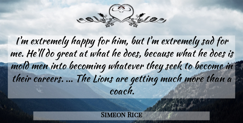 Simeon Rice Quote About Becoming, Extremely, Great, Happy, Lions: Im Extremely Happy For Him...