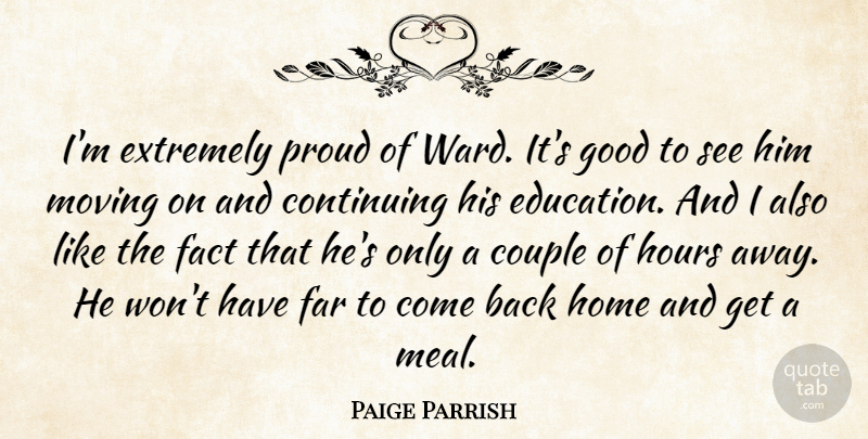 Paige Parrish Quote About Continuing, Couple, Education, Extremely, Fact: Im Extremely Proud Of Ward...