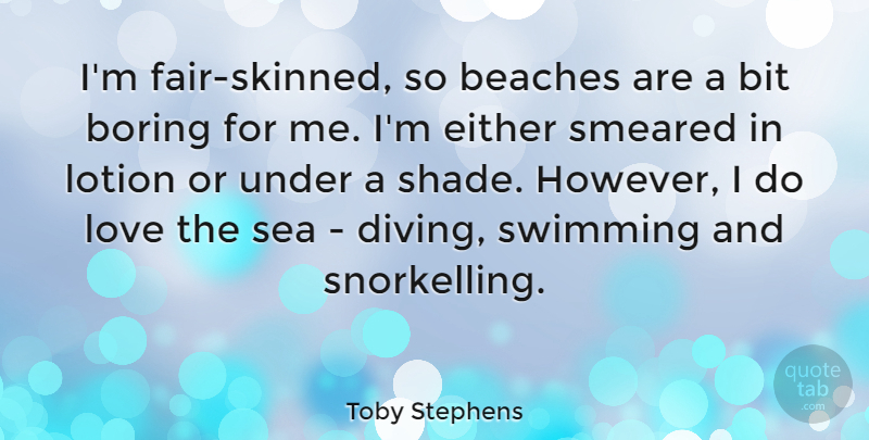 Toby Stephens Quote About Beaches, Bit, Boring, Either, Lotion: Im Fair Skinned So Beaches...