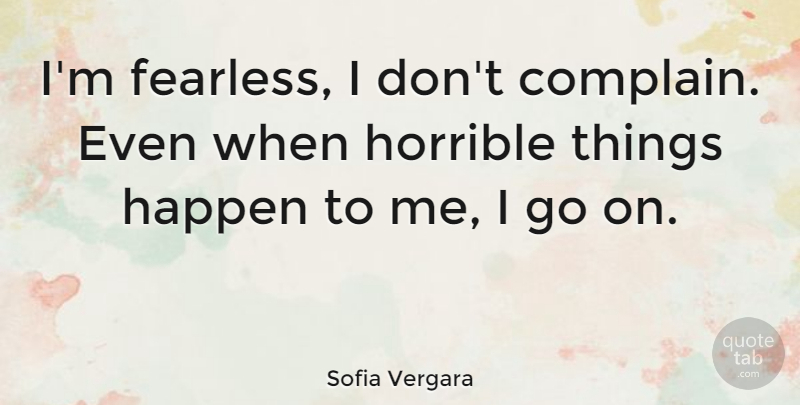 Sofia Vergara Quote About Positive, Inspiring, Inspiration: Im Fearless I Dont Complain...