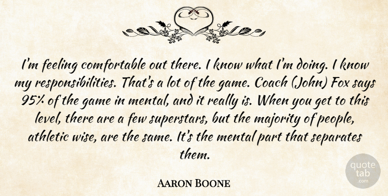 Aaron Boone Quote About Athletic, Coach, Feeling, Few, Fox: Im Feeling Comfortable Out There...