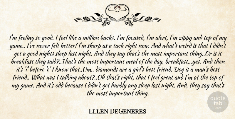 Ellen DeGeneres Quote About Best, Breakfast, Diamonds, Dog, Feeling: Im Feeling So Good I...
