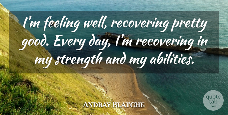Andray Blatche Quote About Feeling, Recovering, Strength: Im Feeling Well Recovering Pretty...