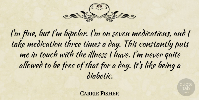 Carrie Fisher Quote About Bipolar, Being Free, Three: Im Fine But Im Bipolar...