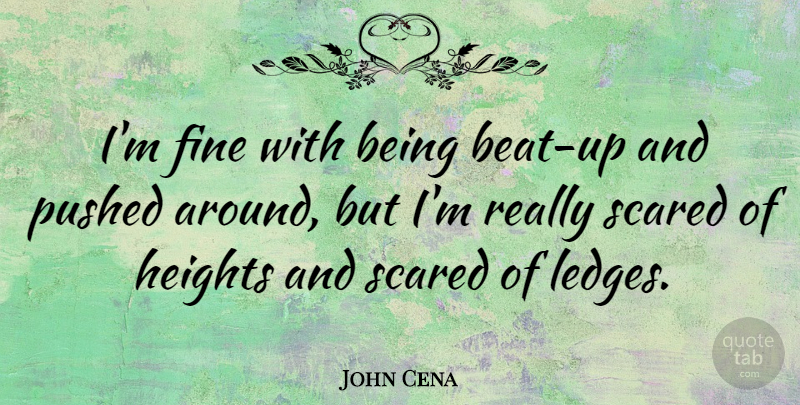 John Cena Quote About Fine: Im Fine With Being Beat...