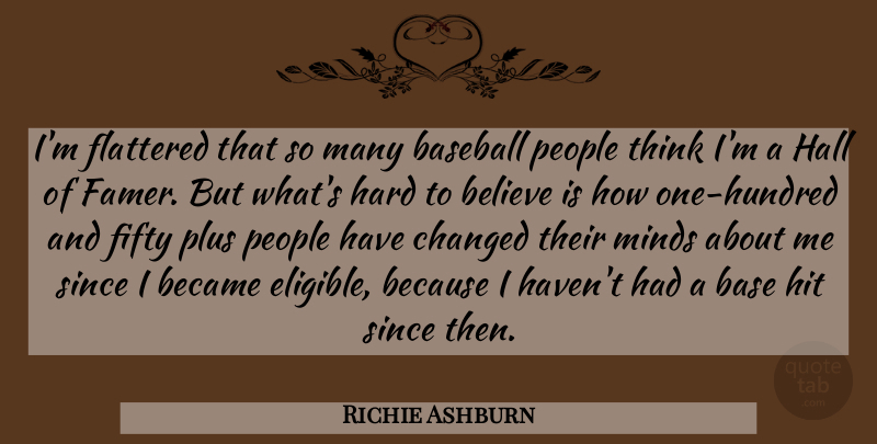 Richie Ashburn Quote About Baseball, Believe, Thinking: Im Flattered That So Many...