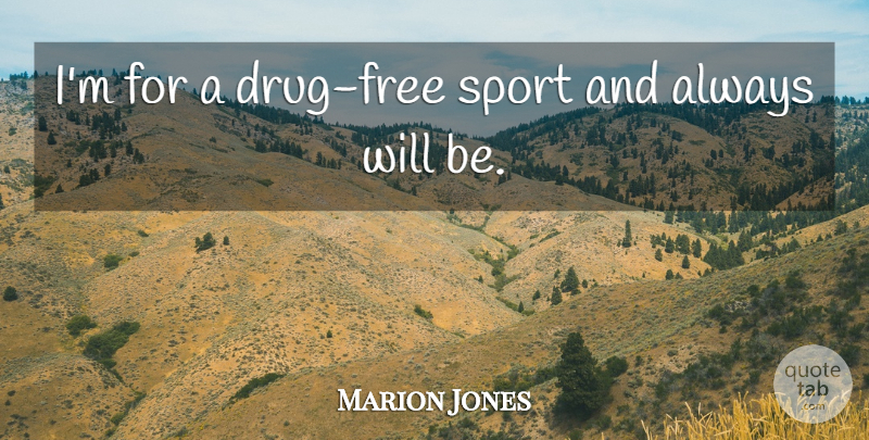 Marion Jones Quote About Sports: Im For A Drug Free...