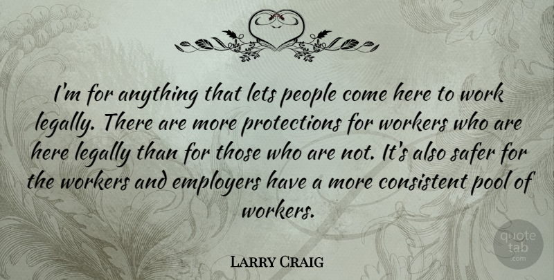 Larry Craig Quote About Employers, Legally, Lets, People, Safer: Im For Anything That Lets...