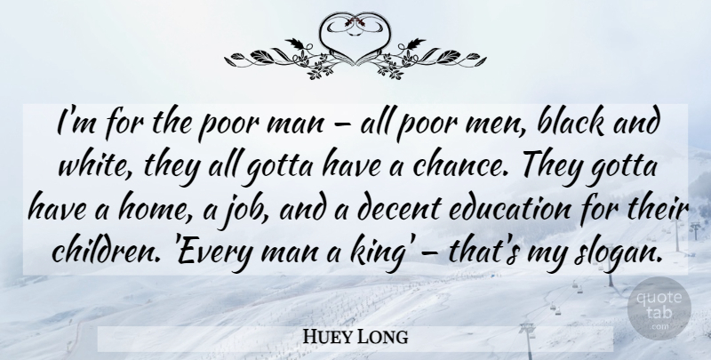 Huey Long Quote About Jobs, Kings, Children: Im For The Poor Man...