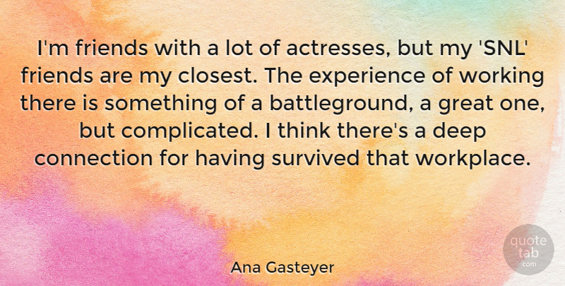 Ana Gasteyer Quote About Thinking, Deep Connections, Actresses: Im Friends With A Lot...