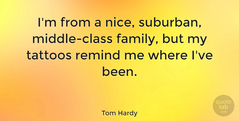Tom Hardy Quote About Tattoo, Nice, Class: Im From A Nice Suburban...
