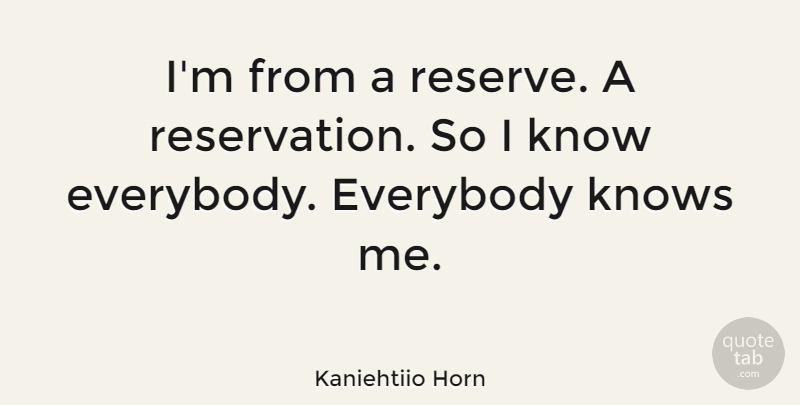 Kaniehtiio Horn Quote About undefined: Im From A Reserve A...