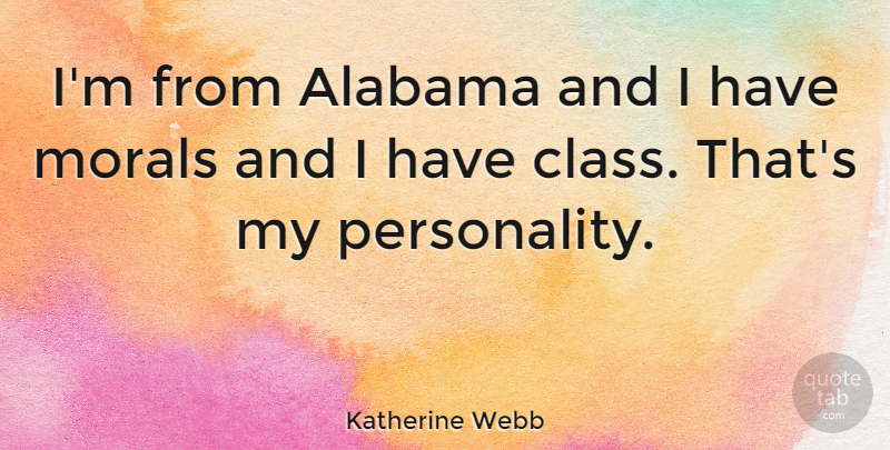 Katherine Webb Quote About Class, Personality, Alabama: Im From Alabama And I...