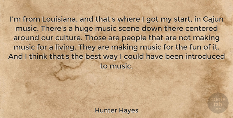 Hunter Hayes Quote About Fun, Thinking, People: Im From Louisiana And Thats...