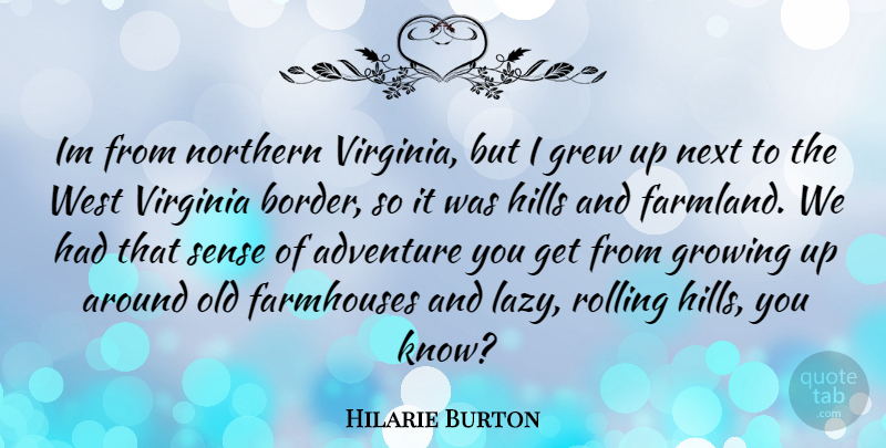 Hilarie Burton Quote About Growing Up, Adventure, Virginia: Im From Northern Virginia But...