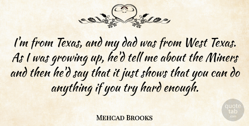 Mehcad Brooks Quote About Dad, Growing, Hard, Miners, Shows: Im From Texas And My...