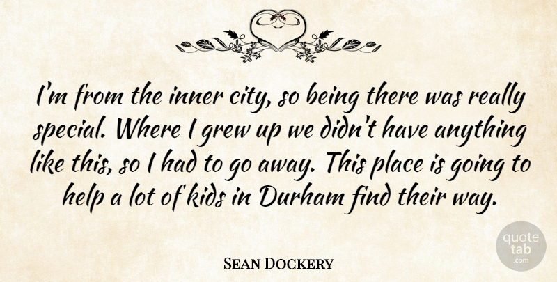 Sean Dockery Quote About Grew, Help, Inner, Kids: Im From The Inner City...