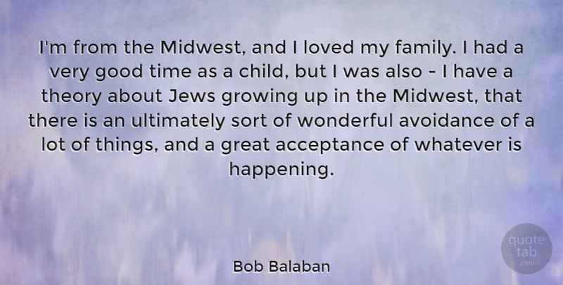 Bob Balaban Quote About Growing Up, Children, Acceptance: Im From The Midwest And...