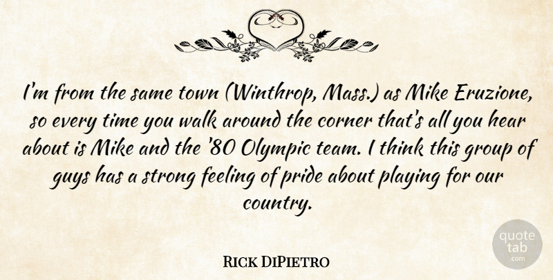 Rick DiPietro Quote About Corner, Feeling, Group, Guys, Hear: Im From The Same Town...