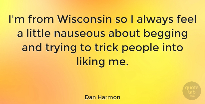 Dan Harmon Quote About People, Trying, Littles: Im From Wisconsin So I...