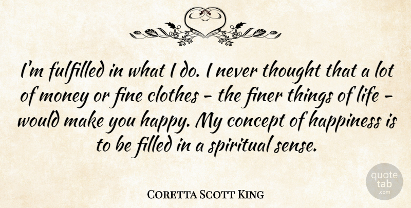 Coretta Scott King Quote About Clothes, Concept, Fine, Finer, Fulfilled: Im Fulfilled In What I...