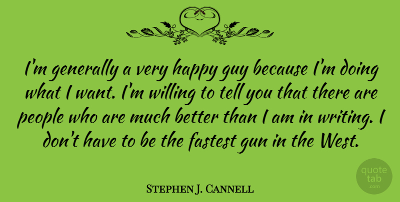 Stephen J. Cannell Quote About Fastest, Generally, Guy, People: Im Generally A Very Happy...